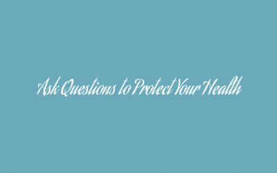 Ask Questions to Protect Your Health