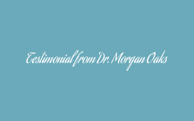 Testimonial from Dr. Morgan Oaks