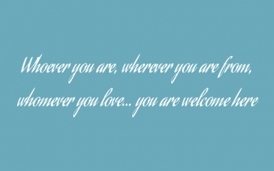 Whoever you are, wherever you are from, whomever you love… you are welcome here